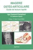 Ugo Chamard-Champliaud - Imagerie ostéo-articulaire - Guide de lecture rapide.