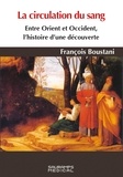 François Boustani - La circulation du sang - Entre Orient et Occident, histoire d'une découverte.
