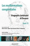 Alain Couture et Ikram Taleb-Arrada - Les malformations congénitales - Tome 12, Diagnostic anténatal et devenir.