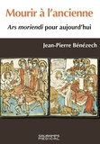 Jean-Pierre Bénézech - Mourir à l'ancienne - Ars Moriendi pour aujourd'hui.