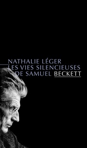 Nathalie Léger - Les vies silencieuses de Samuel Beckett.