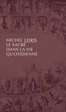 Michel Leiris - Le sacré dans la vie quotidienne.