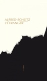 Alfred Schütz - L'étranger - Un essai de psychologie sociale suivi de L'Homme qui rentre au pays.