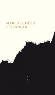 Alfred Schütz - L'étranger - Un essai de psychologie sociale suivi de L'Homme qui rentre au pays.