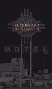 Bruce Bégout - Lieu commun - Le motel américain.