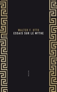 Walter Friedrich Otto - Essais sur le mythe.
