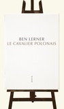 Ben Lerner - Le cavalier polonais.