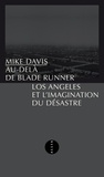 Mike Davis - Au-delà de Blade Runner - Los Angeles et l'imagination du désastre.