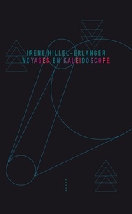 Irène Hillel-Erlanger - Voyages en kaléidoscope - Suivi de A la lueur de l'Ourse.
