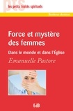 Emanuelle Pastore - Force et mystère des femmes - Dans le monde et dans l'Eglise.