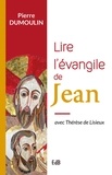Pierre Dumoulin - Lire l'évangile de Jean - Avec Thérèse de Lisieux.