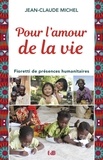 Jean-Claude Michel - Pour l'amour de la vie - Fioretti de présences humanitaires.