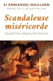 Emmanuel Maillard - Scandaleuse miséricorde - Quand Dieu dépasse les bornes.
