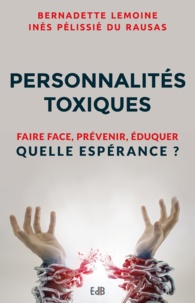 Bernadette Lemoine et Inès Pélissié du Rausas - Personnalités toxiques - Faire face, prévenir, éduquer Quelle espérance ?.