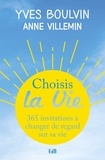 Yves Boulvin et Anne Villemin - Choisis la vie - 365 invitations à changer de regard sur sa vie.