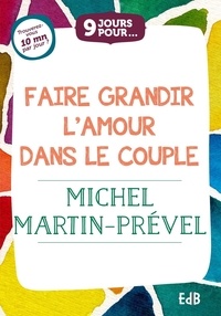 Michel Martin-Prével - 9 jours pour faire grandir l'amour dans le couple.