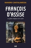 Raniero Cantalamessa - François d’Assise - Le génie religieux et le saint.