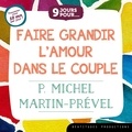 Michel Martin-Prével et Etienne Dahler - 9 jours pour faire grandir l'amour dans le couple.