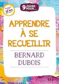 Bernard Dubois - 9 jours pour apprendre à se recueillir.