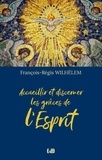 François-Régis Wilhélem - Accueillir et discerner les grâces de l'Esprit.
