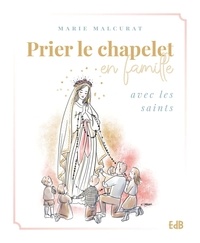 Marie Malcurat - Prier le chapelet en famille avec les saints.