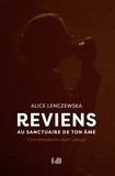 Alice Lenczewska - Reviens au sanctuaire de ton âme - Conversations avec Jésus.