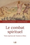 Emmanuel Maillard et Laurence Chartier - Le combat spirituel - Voie express de l'union à Dieu.