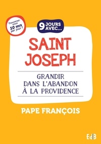  Pape François - 9 jours avec saint Joseph - Grandir dans l'abandon à la Providence.
