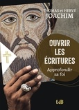 Thomas Joachim et Hervé Joachim - Ouvrir les écritures - Approfondir sa foi.