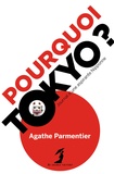 Agathe Parmentier - Pourquoi Tokyo ? - Journal d'une aspirante Nipponne.