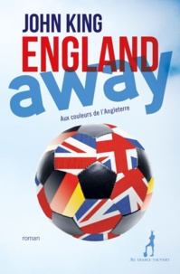 John King - England away - Aux couleurs de l'Angleterre.