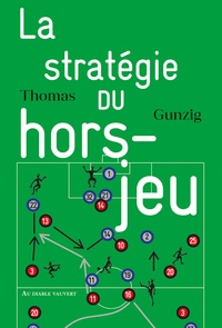 Thomas Gunzig - La stratégie du hors-jeu.