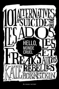 Kate Bornstein - Hello, monde cruel - 101 alternatives au suicide pour les ados, les freaks et autres rebelles.