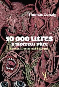 Thomas Gunzig - 10 000 litres d'horreur pure.
