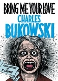 Charles Bukowski - Bring Me Your Love.