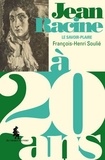 François-Henri Soulié - Jean Racine à 20 ans - Le savoir-plaire.