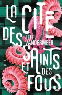 Jeff VanderMeer - La Cité des Saints et des Fous.