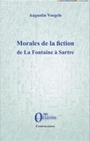 Augustin Voegele - Morales de la fiction, de La Fontaine à Sartre.