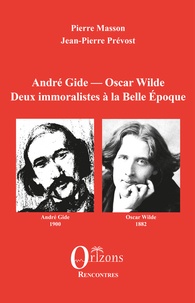 Pierre Masson et Jean-Pierre Prévost - André Gide - Oscar Wilde - Deux immoralistes à la Belle Epoque.
