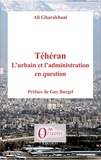 Ali Gharakhani - Téhéran : l'urbain et l'administration en question.