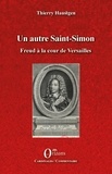 Thierry Haustgen - Un autre Saint-Simon - Freud à la cour de Versailles.