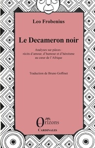 Leo Frobenius et Bruno Goffinet - Le Decameron noir - Analyses sur pièces : récits d'amour, d'humour et d'héroïsme au coeur de l'Afrique.