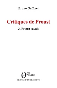 Bruno Goffinet - Critiques de Proust - 3. Proust savait.