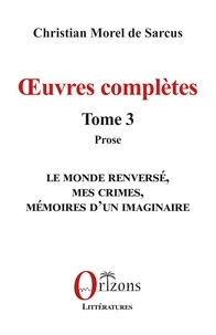 De sarcus christian Morel - Œuvres complètes - Tome 3 - Prose.