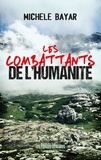 Michèle Bayar - Les combattants de l'humanité.