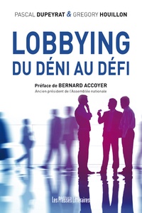 Pascal Dupeyrat et Grégory Houillon - Lobbying - Du déni au défi.