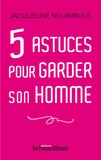 Jacqueline Nguimbous - 5 astuces pour garder son homme.