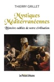 Thierry Grillet - Mystiques Méditerranéennes l’histoire oubliée de notre civilisation.