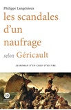 Philippe Langénieux - Les scandales d'un naufrage selon Géricault.