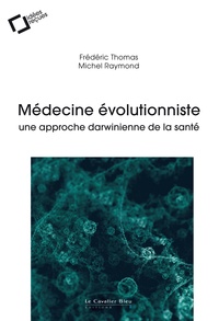 Michel Raymond et Frédéric Thomas - Médecine évolutionniste - Une approche darwinienne de la santé.